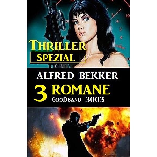 Thriller Spezial Grossband 3003 - 3 Romane, Alfred Bekker