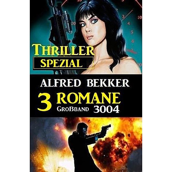 Thriller Spezial Grossband 3004 - 3 Romane, Alfred Bekker