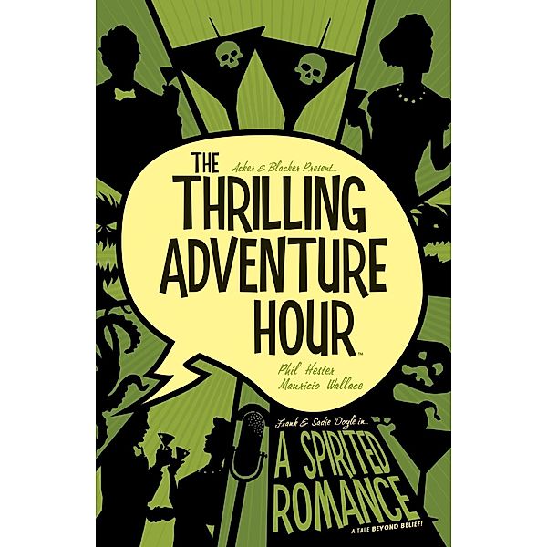 Thrilling Adventure Hour: A Spirited Romance, Ben Acker