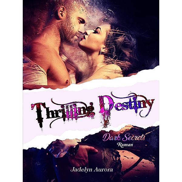 Thrilling Destiny / Dark Secrets Bd.3, Jadelyn Aurora