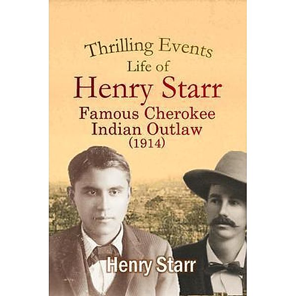 Thrilling Events, Life of Henry Starr, Famous Cherokee Indian Outlaw (1914), Henry Starr
