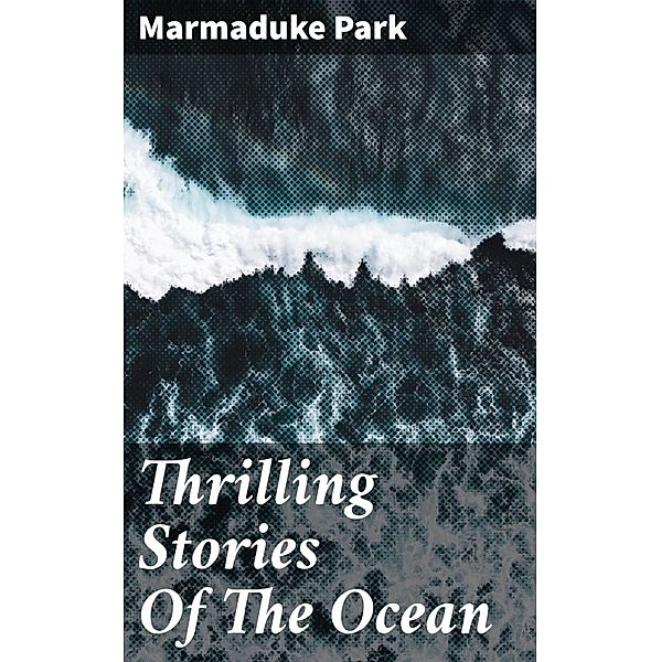 Thrilling Stories Of The Ocean, Marmaduke Park