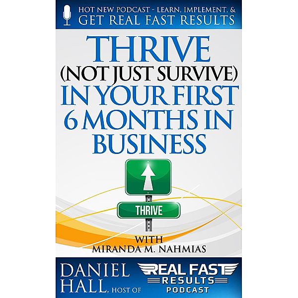 Thrive (Not Just Survive) In Your First Six Months in Business (Real Fast Results, #50) / Real Fast Results, Daniel Hall