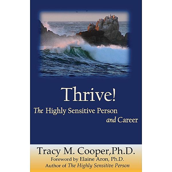 Thrive: The Highly Sensitive Person and Career, Tracy M. Cooper