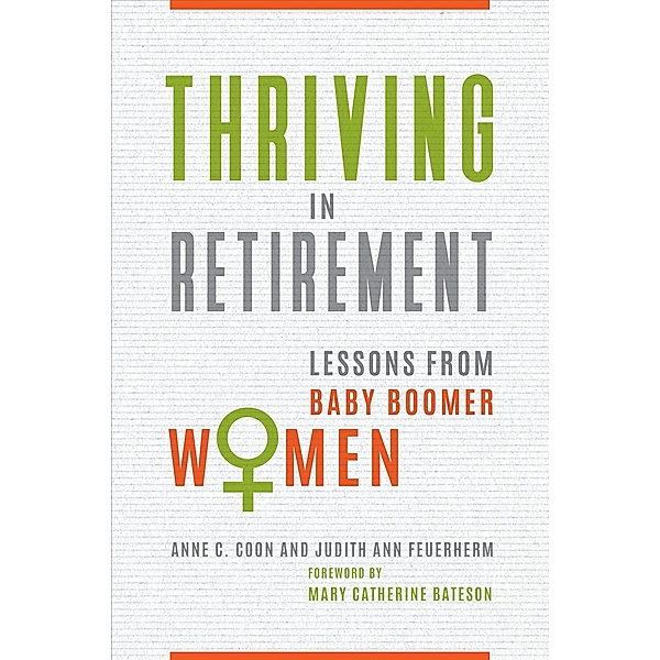 Thriving in Retirement, Anne C. Coon Ph. D., Judith Ann Feuerherm