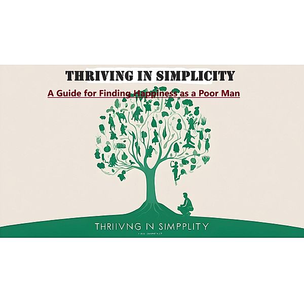 Thriving in Simplicity: A Guide for Finding Happiness as a Poor Man, Kshetrimayum Shankar Singh