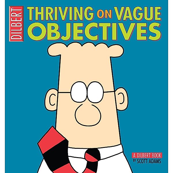 Thriving on Vague Objectives / Andrews McMeel Publishing, LLC, Scott Adams