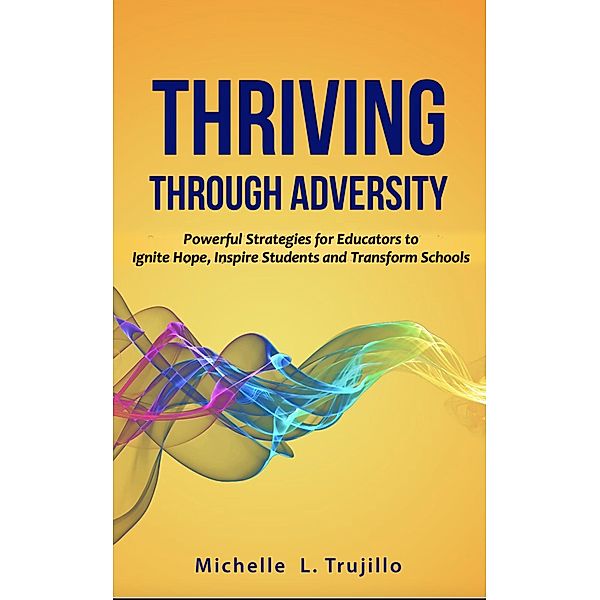 Thriving through Adversity, Michelle L. Trujillo