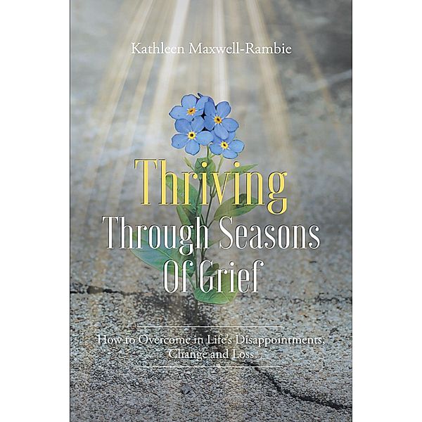 Thriving Through Seasons of Grief, Kathleen Maxwell-Rambie