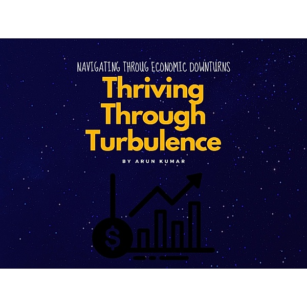 Thriving Through Turbulence, Arun Kumar