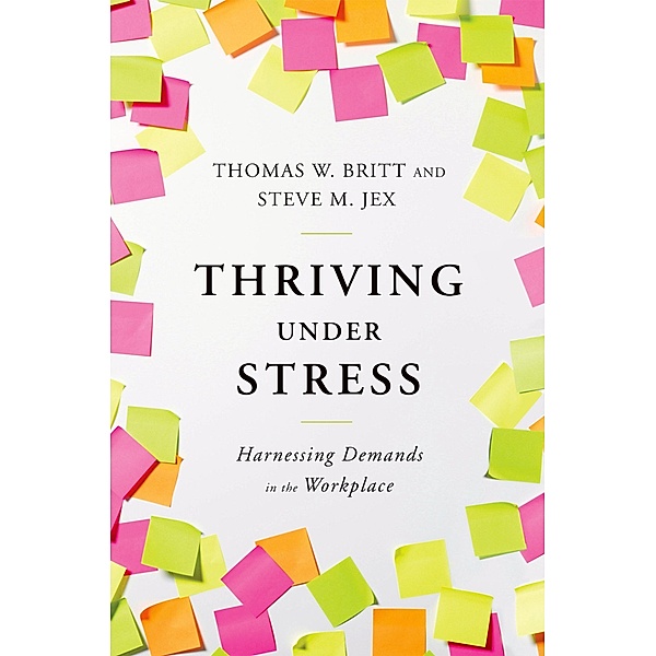 Thriving Under Stress, Thomas W. Britt, Steve M. Jex
