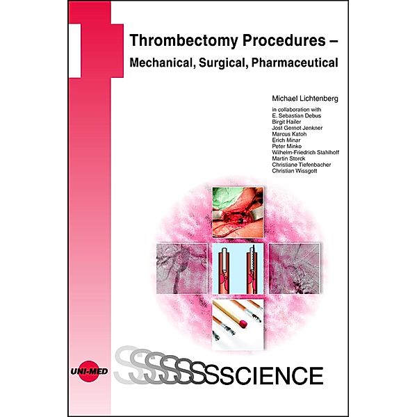 Thrombectomy Procedures - Percutaneous Mechanical, Vascular Surgical, Pharmaceutical / UNI-MED Science, Michael Lichtenberg