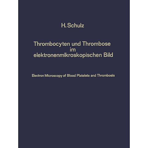 Thrombocyten und Thrombose im elektronenmikroskopischen Bild / Electron Microscopy of Blood Platelets and Thrombosis, Heribert Schulz