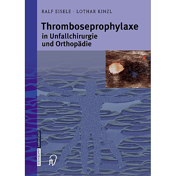 Thromboseprophylaxe in Unfallchirurgie und Orthopädie, Ralf Eisele, Lothar Kinzl