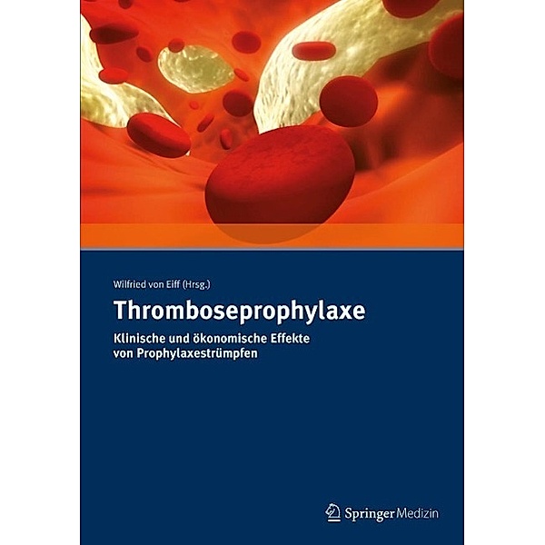 Thromboseprophylaxe Klinische und ökonomische Effekte von Prophylaxestrümpfen, Wilfried von Eiff