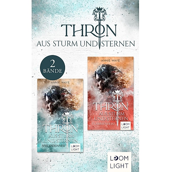 Thron aus Sturm und Sternen: Sammelband der faszinierenden Fantasy-Reihe um Liebe, Vertrauen und Verrat, Annie Waye