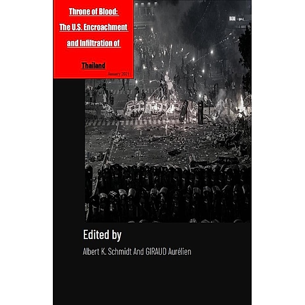 Throne of Blood: The US Encroachment and Infiltration of Thailand, Albert K. Schmidt, Giraud Aurélien