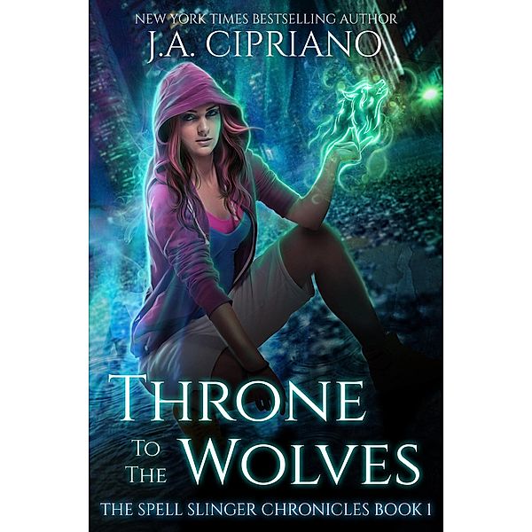 Throne to the Wolves (The Spellslinger Chronicles, #1) / The Spellslinger Chronicles, J. A. Cipriano