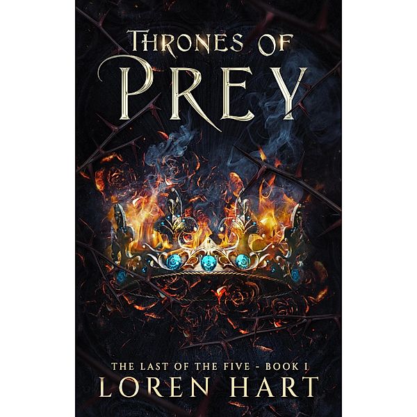 Thrones of Prey (Last of the Five, #1) / Last of the Five, Loren Hart