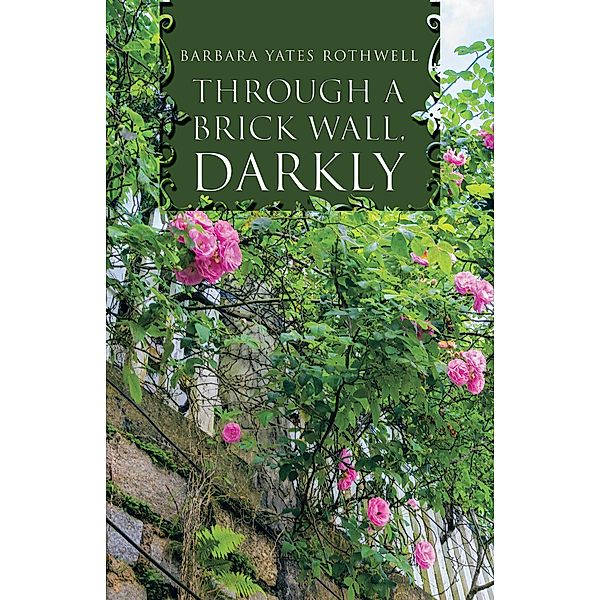 Through a Brick Wall, Darkly, Barbara Yates Rothwell