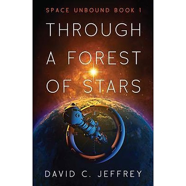 Through a Forest of Stars / Space Unbound Bd.1, David Jeffrey