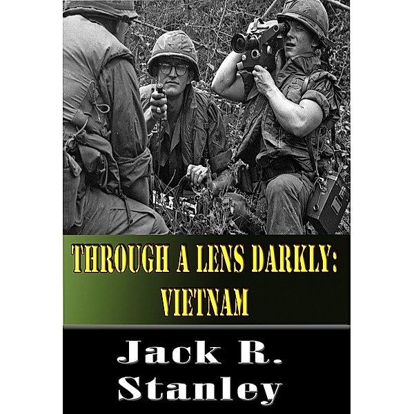 Through A Lens Darkly: Vietnam, Jack R. Stanley