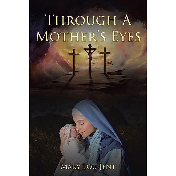 Through a Mother's Eyes, Mary Lou Jent