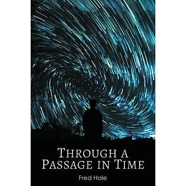 Through a Passage in Time, Fred Hale