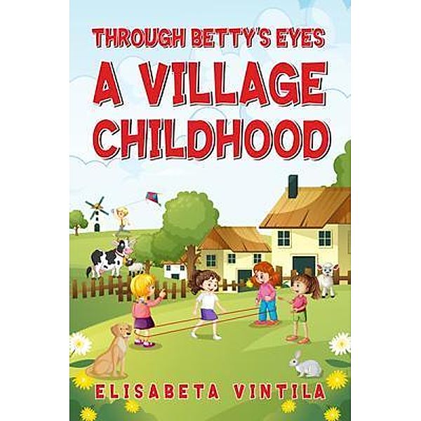 THROUGH BETTY'S EYES A VILLAGE CHILDHOOD, Elisabeta Vintila