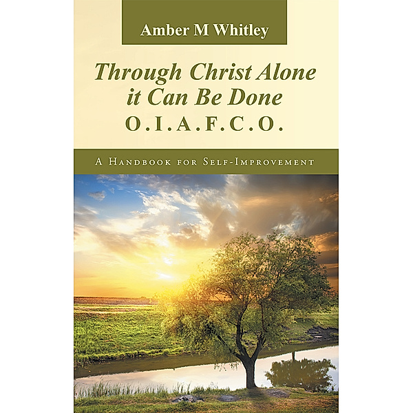 Through Christ Alone It Can Be Done:, Amber M. Whitley
