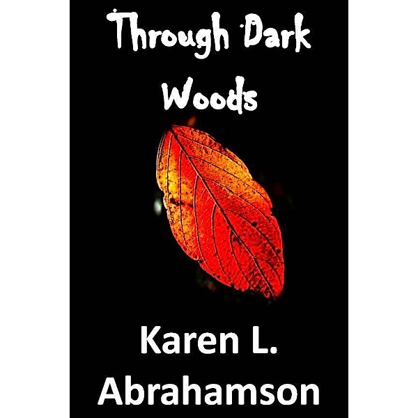 Through Dark Woods / Twisted Root Publishing, Karen L. Abrahamson