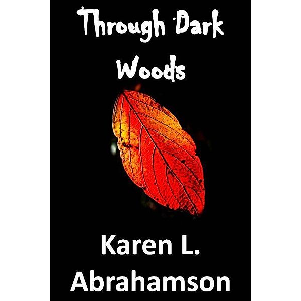 Through Dark Woods / Twisted Root Publishing, Karen L. Abrahamson