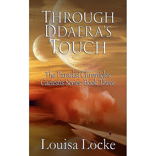 Through Ddaera's Touch: Paradisi Chronicles (Caelestis Series, #3) / Caelestis Series, Louisa Locke