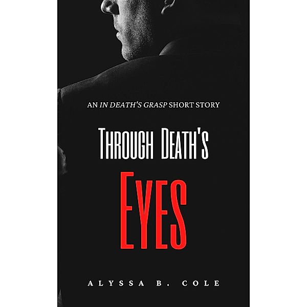 Through Death's Eyes (In Death's Grasp, #0) / In Death's Grasp, Alyssa B. Cole