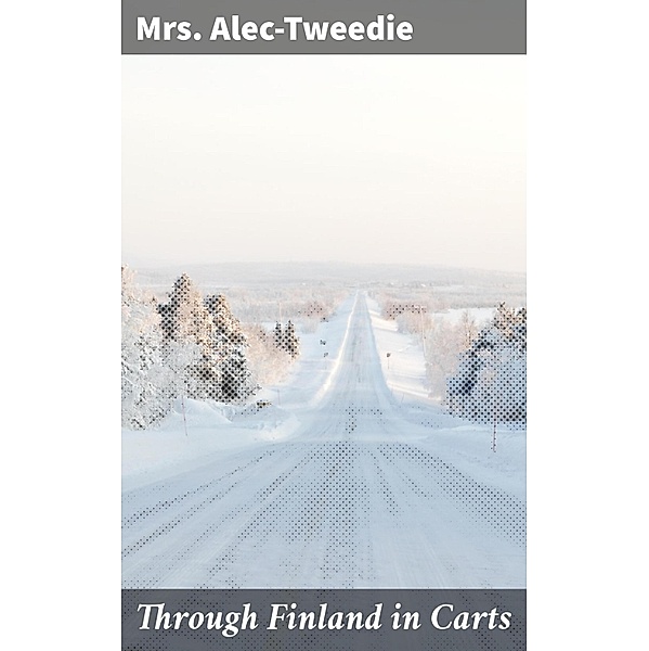 Through Finland in Carts, Alec-Tweedie