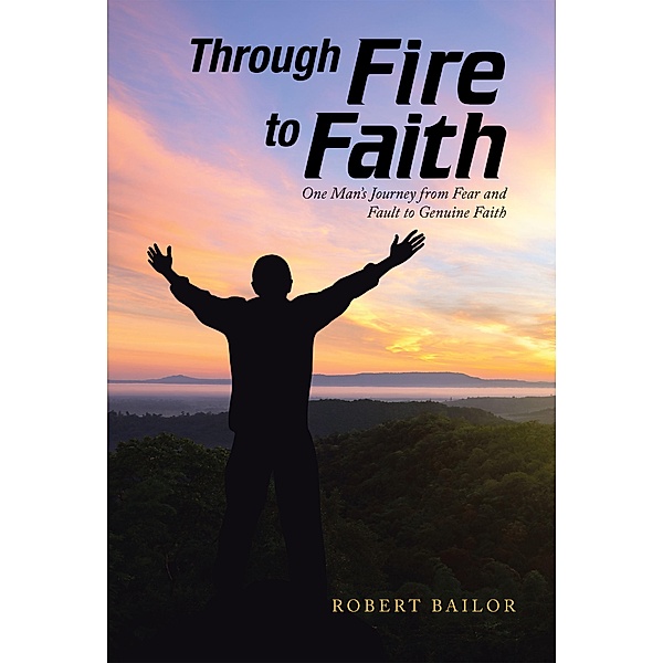 Through Fire to Faith, Robert Bailor