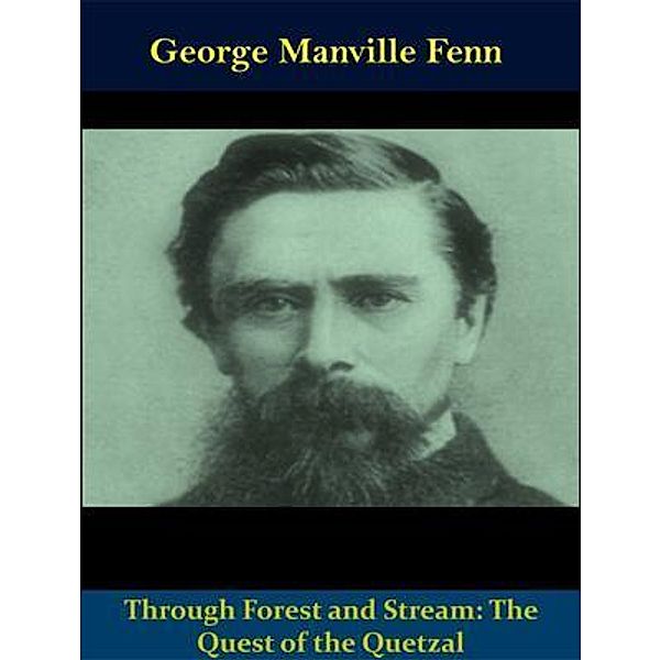 Through Forest and Stream: The Quest of the Quetzal / Spotlight Books, George Manville Fenn