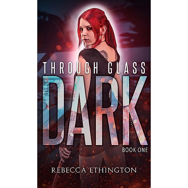 Through Glass: The Dark, Rebecca Ethington