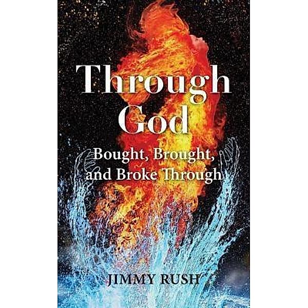 THROUGH GOD, Jimmy Rush