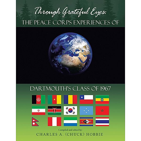 Through Grateful Eyes: the Peace Corps Experiences of Dartmouth's Class of 1967, Charles A. Hobbie