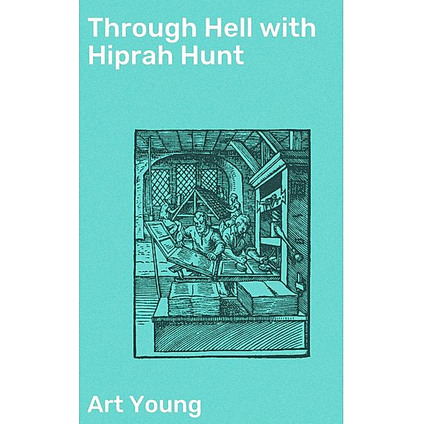 Through Hell with Hiprah Hunt, Art Young