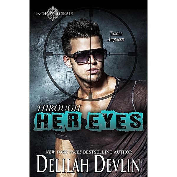 Through Her Eyes (Uncharted SEALs, #3), Delilah Devlin