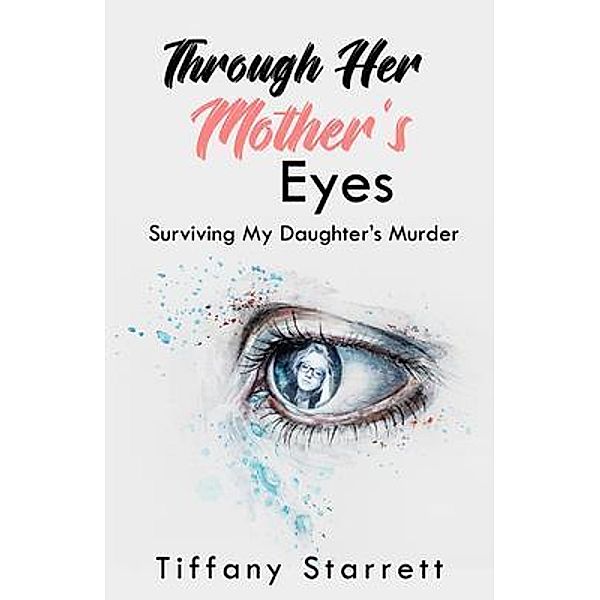 Through Her Mother's Eyes, Tiffany Starrett
