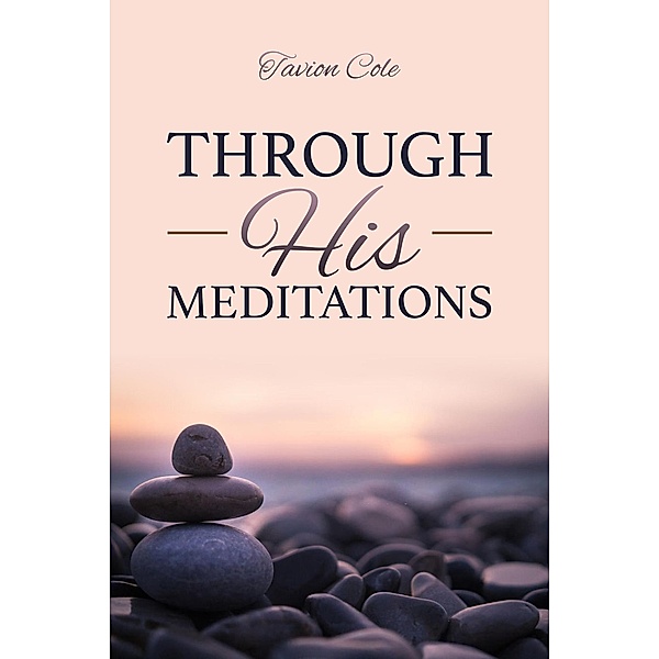 Through His Meditations / Through His, Tavion Cole