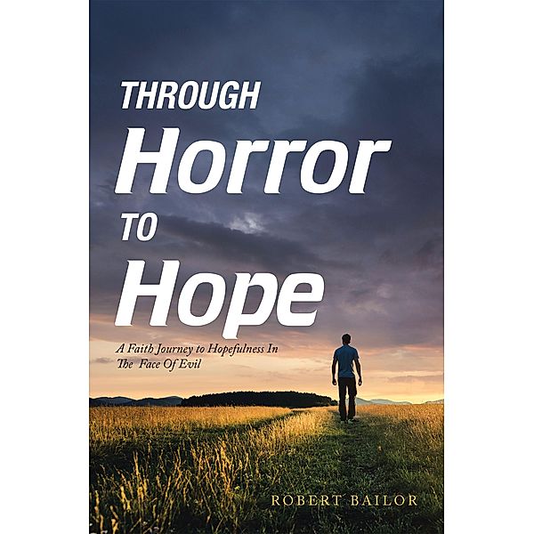 Through Horror to Hope, Robert Bailor