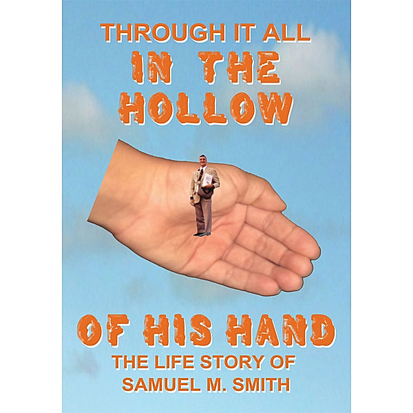 Through It All in the Hollow of His Hand, Samuel M. Smith