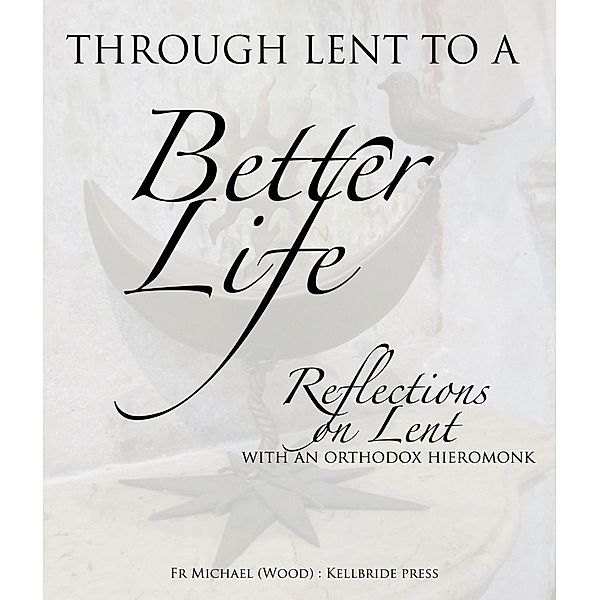 Through Lent To A Better Life, Michael Wood