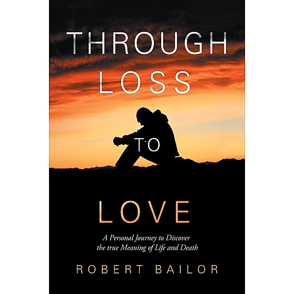 Through Loss to Love, Robert Bailor