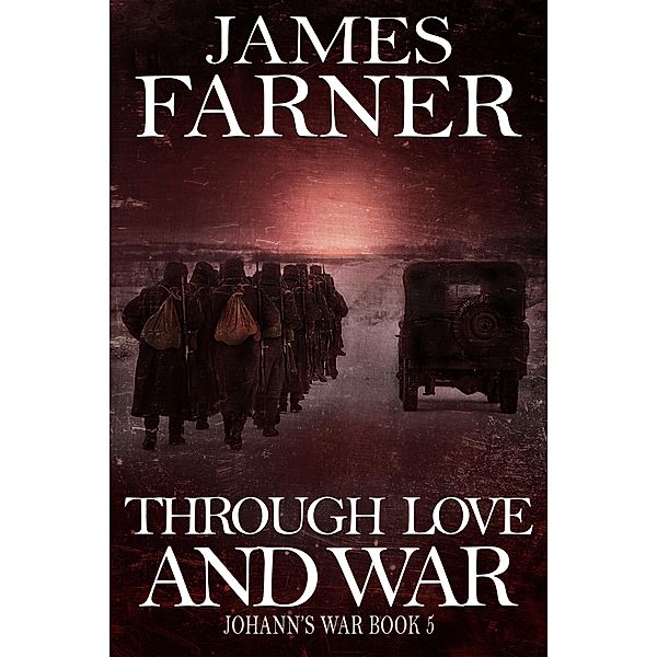 Through Love and War (Johann's War, #5) / Johann's War, James Farner
