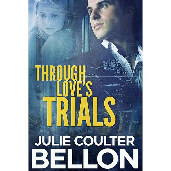 Through Love's Trials (Canadian Spy series #1) / Julie Coulter Bellon, Julie Coulter Bellon